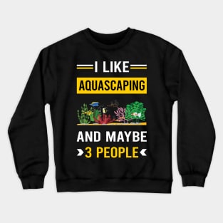 3 People Aquascaping Aquascape Aquascaper Crewneck Sweatshirt